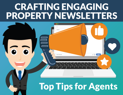 Crafting Engaging Property Newsletters: Top Tips for Agents